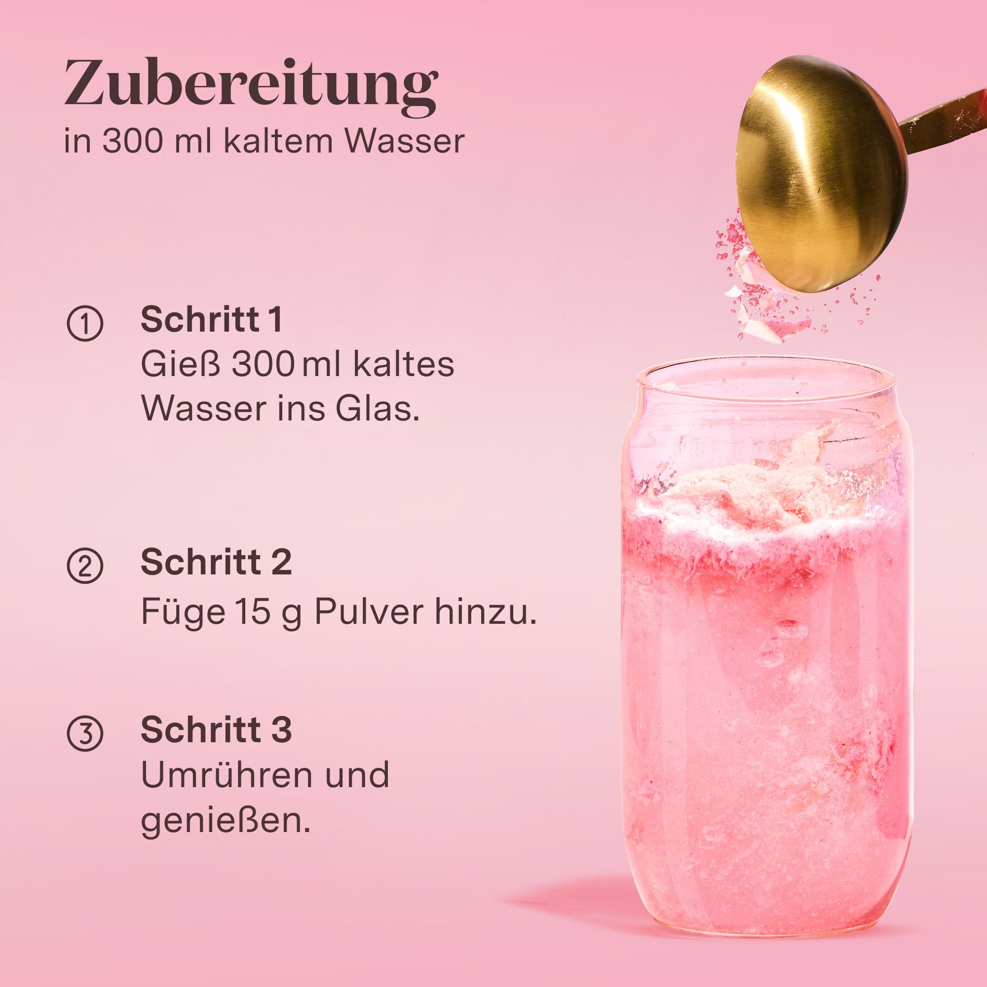 Anleitung zur Zubereitung: 300 ml kaltes Wasser, 15 g Pulver hinzufügen, umrühren. Glas mit rosa Flüssigkeit.