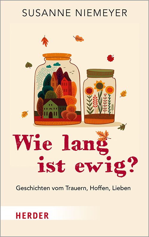 Buchcover mit Titel "Wie lang ist ewig?". Autorin: Susanne Niemeyer. Verlag: Herder. Illustration: Gläser mit Häusern und Blumen.