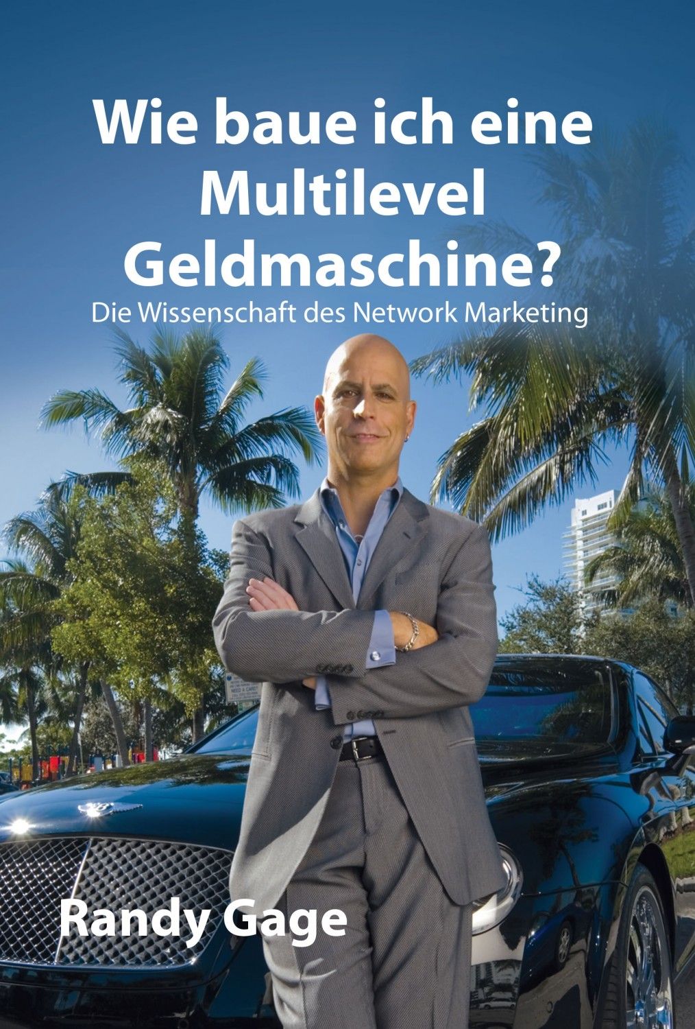 Buchcover: "Wie baue ich eine Multilevel Geldmaschine?" Autor Randy Gage. Mann vor Auto, Palmen im Hintergrund.