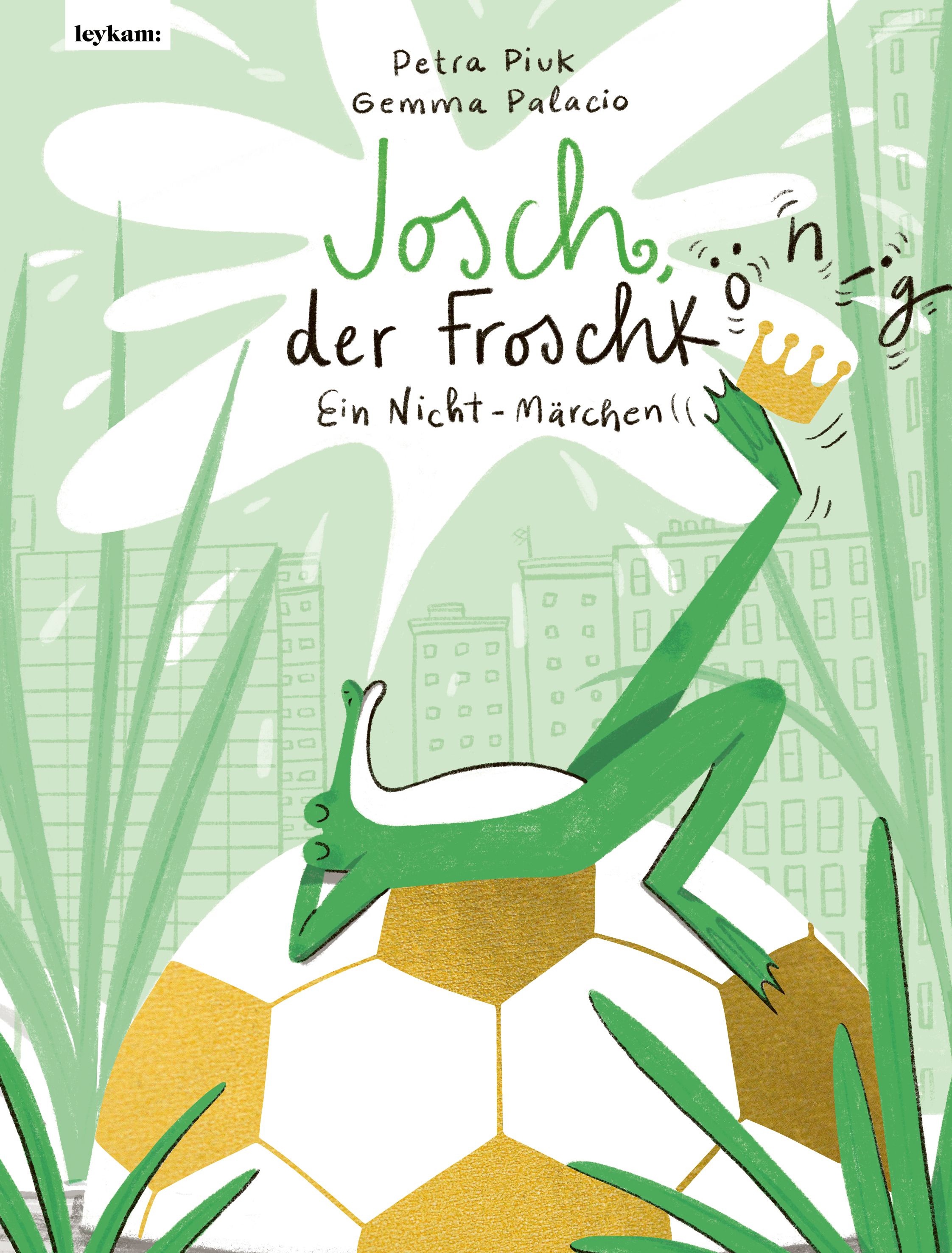 Buchcover: Titel „Josch, der Froschkönig – Ein Nicht-Märchen“. Illustration: Frosch mit Krone auf Fußball, grüne Gräser, Stadt im Hintergrund.