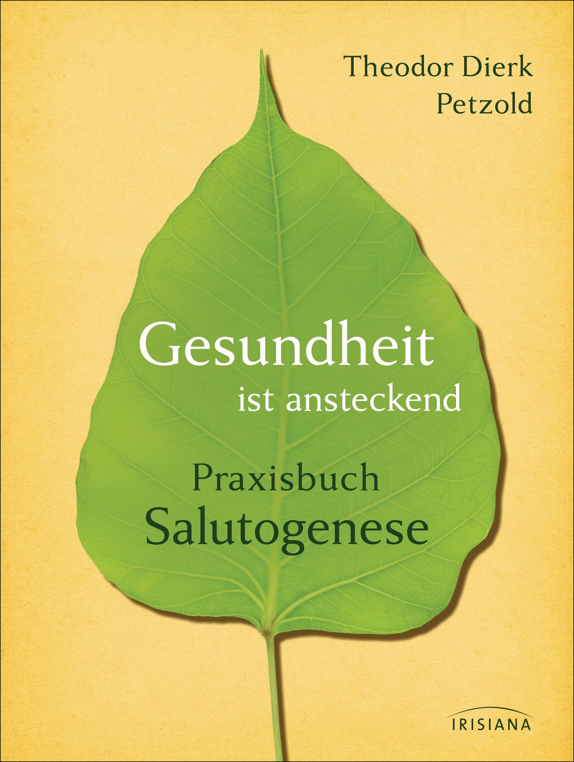 Buchcover mit grünem Blatt. Titel: Gesundheit ist ansteckend. Autor: Theodor Dierk Petzold. Untertitel: Praxisbuch Salutogenese. Verlag: IRISIANA.