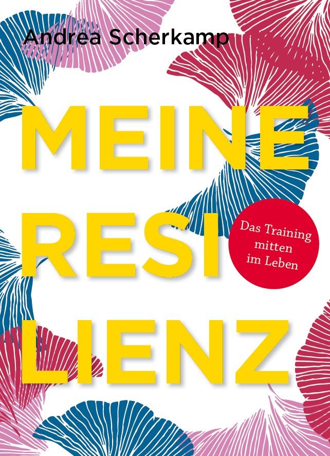Buchcover mit gelbem Titel MEINE RESILIENZ. Autorin Andrea Scherkamp. Roter Kreis mit Text: Das Training mitten im Leben.