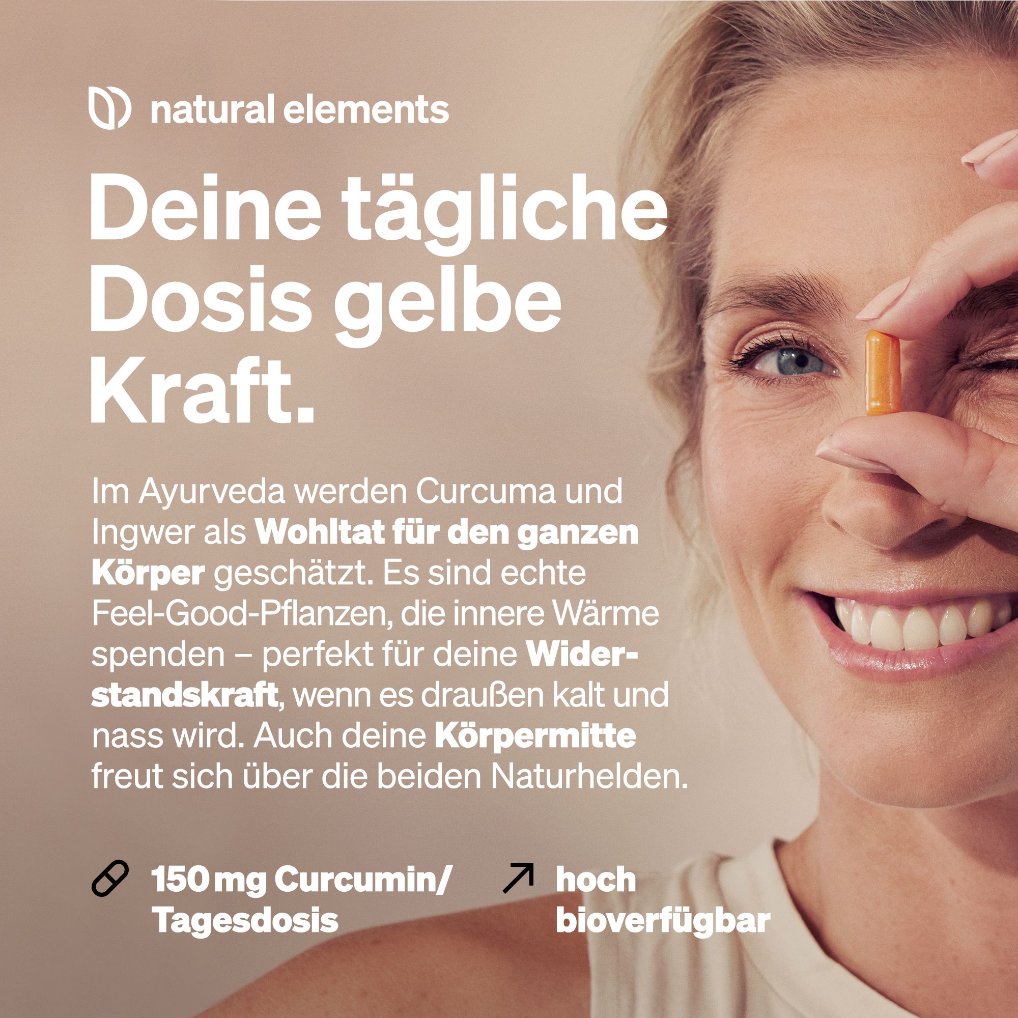 Frau hält Kapsel. Text: Deine tägliche Dosis gelbe Kraft. Logo: natural elements. 150 mg Curcumin/Tagesdosis. Hoch bioverfügbar.