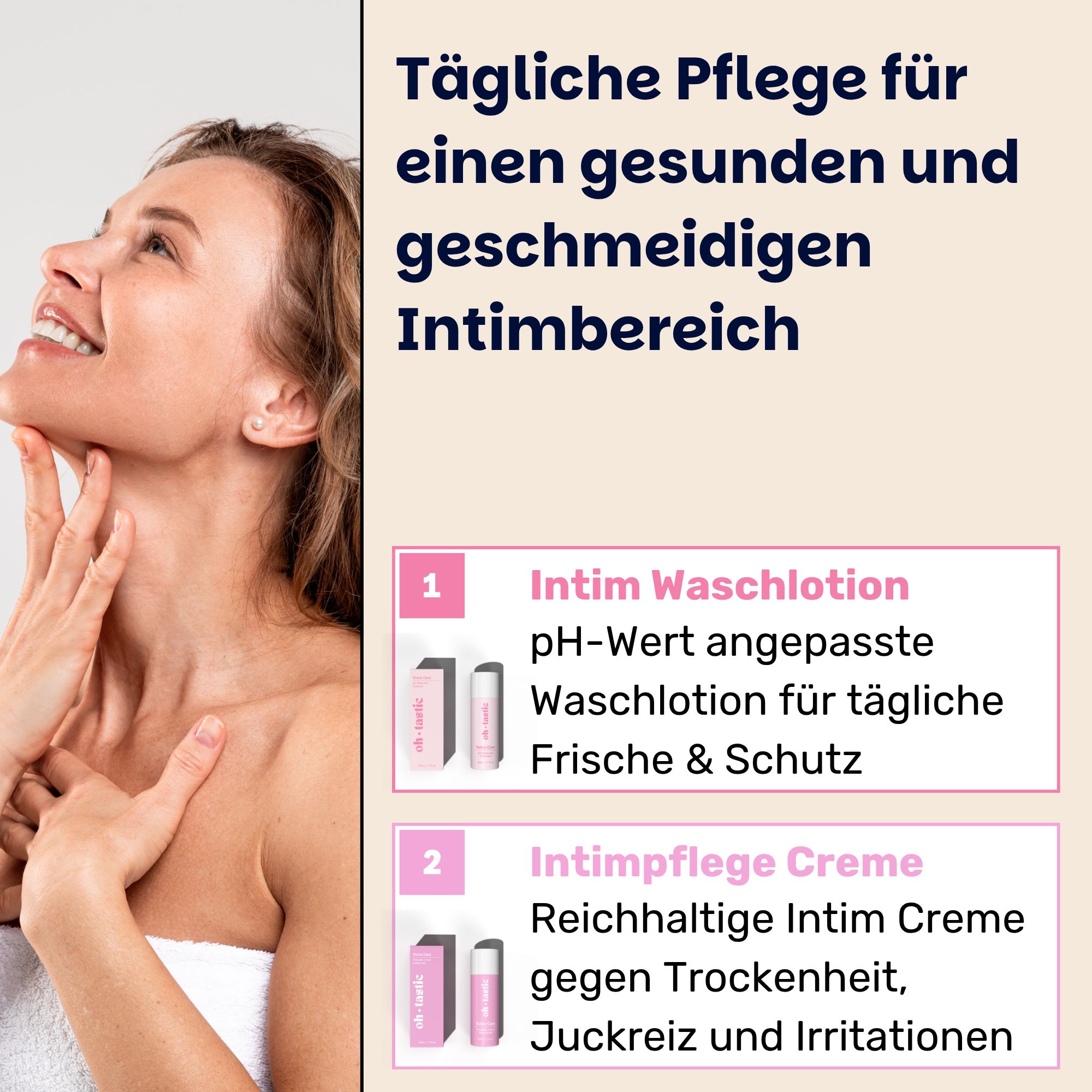 Frau berührt Hals. Text: Tägliche Pflege für einen gesunden Intimbereich. Abbildung: Intim Waschlotion und Intimpflege Creme.