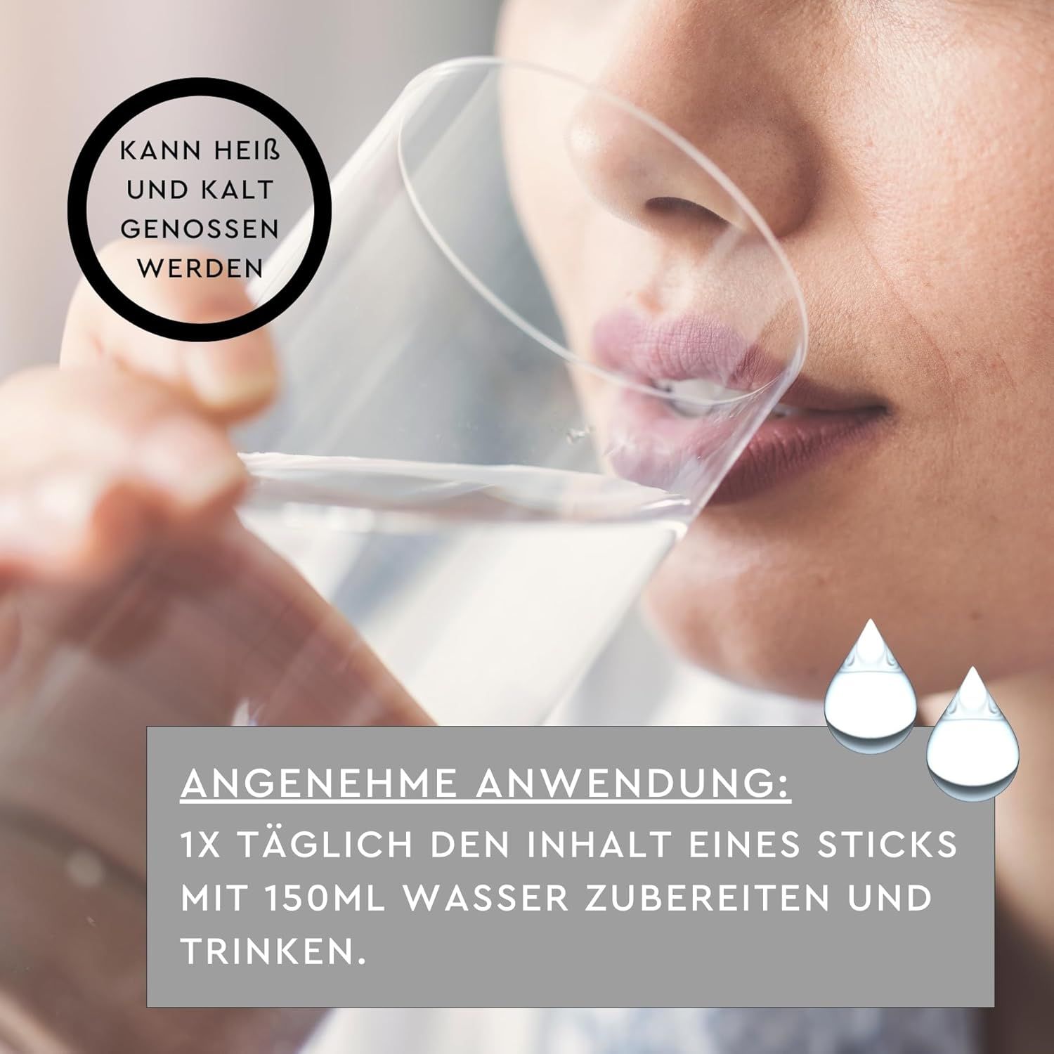Person trinkt Wasser aus einem Glas. Text: 'Kann heiß und kalt genossen werden'. Text: '1x täglich Inhalt eines Sticks mit 150ml Wasser zubereiten'.
