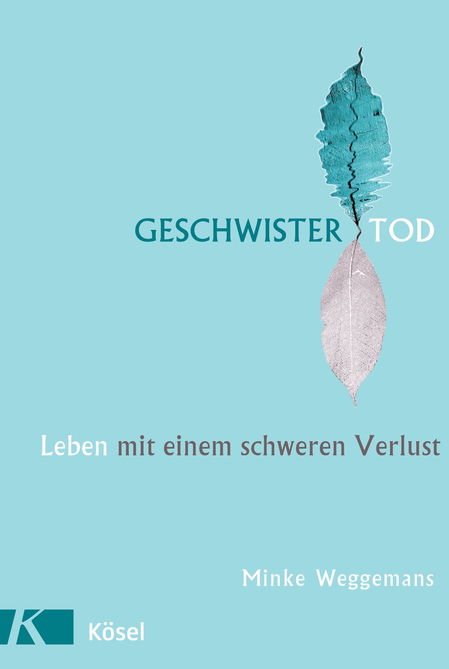 Buchcover: „Geschwister Tod“. Titel in Türkis, darunter „Leben mit einem schweren Verlust“. Autorin: Minke Weggemans. Verlag: Kösel.