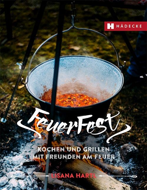 Buchcover mit Titel FeuerFest. Kochtopf über Feuer. Text: Kochen und Grillen mit Freunden am Feuer. Autorin: Lisana Hartz. Verlag: Hädecke.