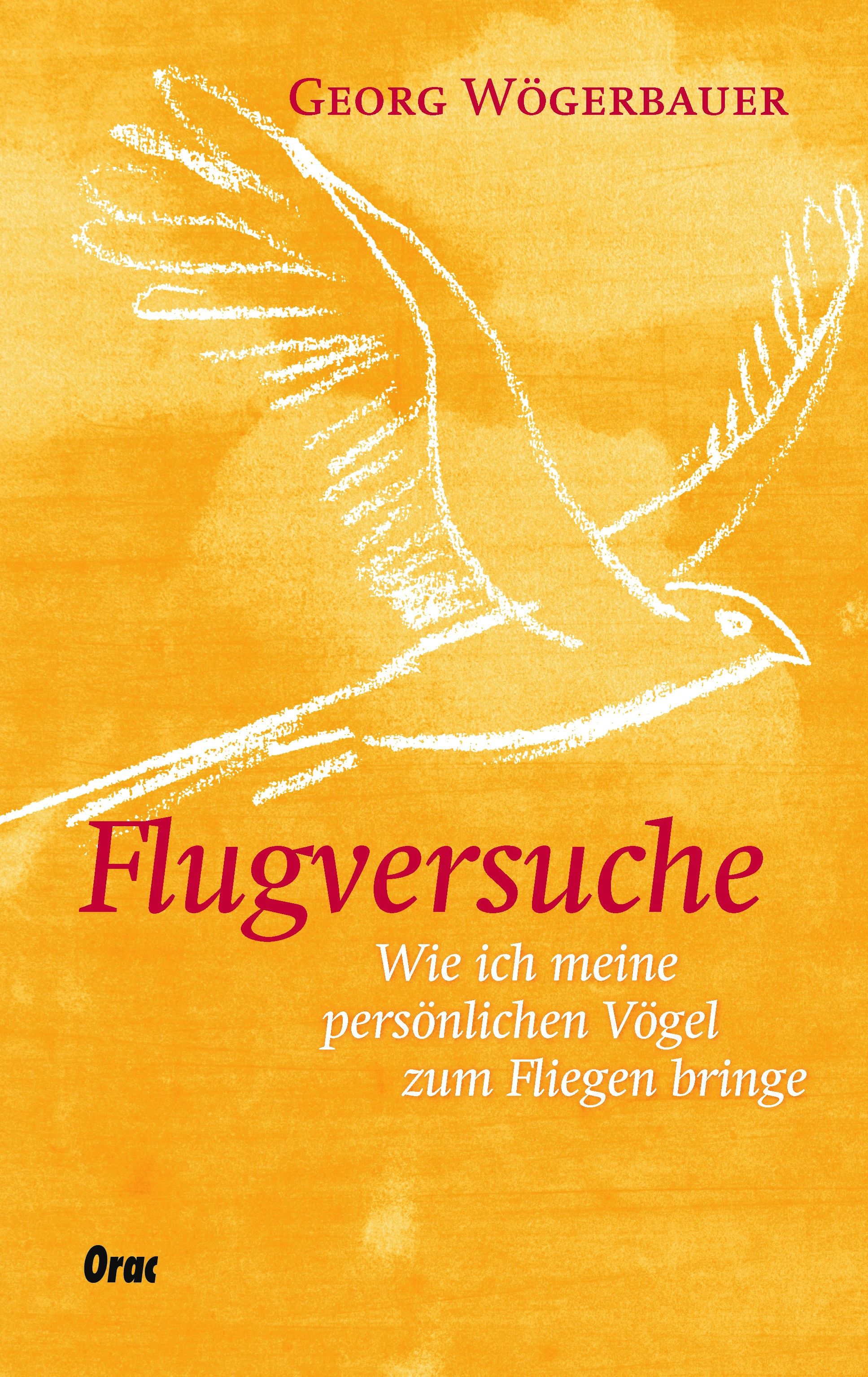 Buchcover mit Titel "Flugversuche". Autor Georg Wögerbauer. Zeichnung eines Vogels auf orangefarbenem Hintergrund. Verlag Orac.