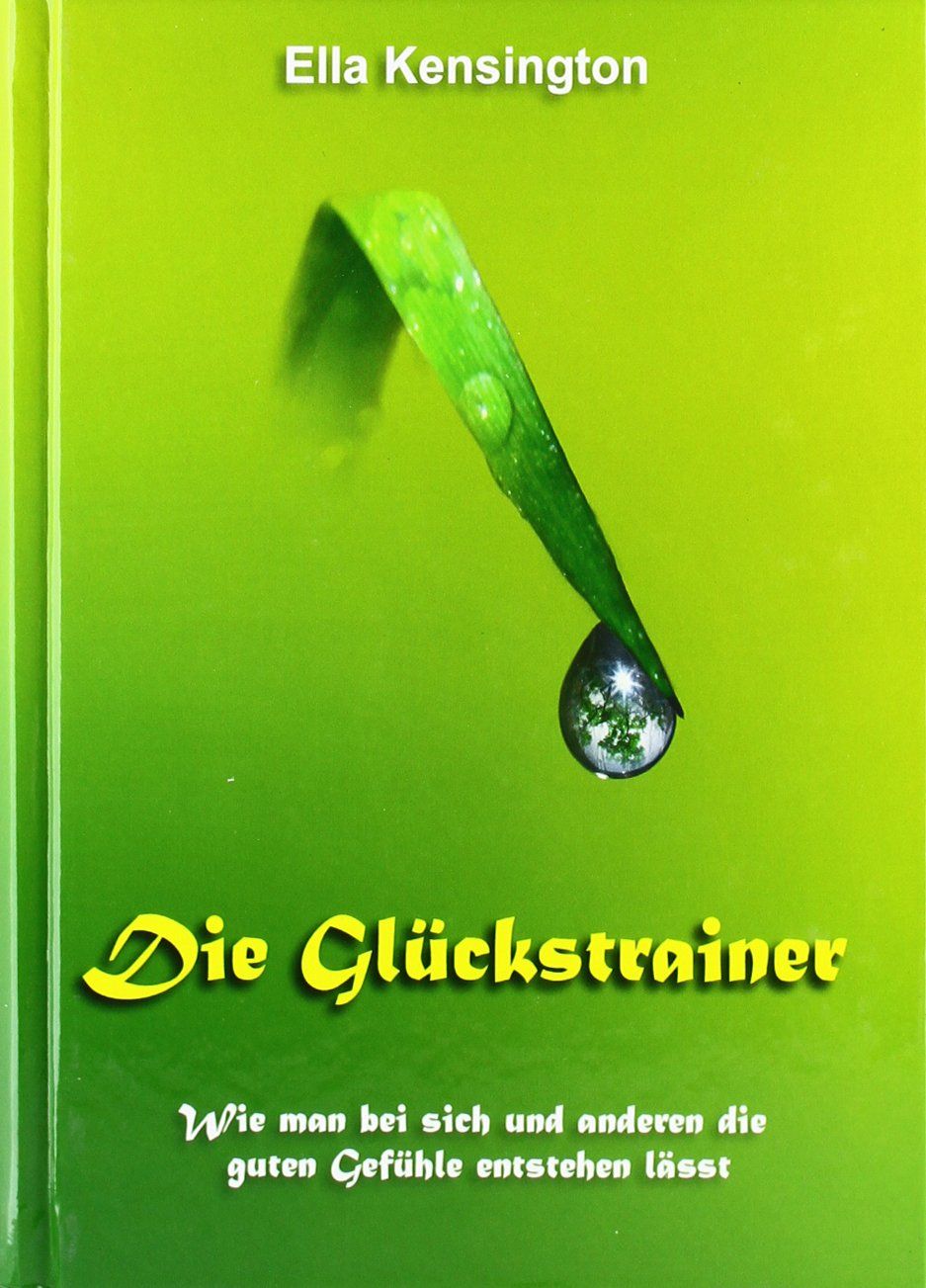 Buchcover mit grünem Hintergrund. Titel: Die Glückstrainer. Autor: Ella Kensington. Motiv: Grashalm mit Tropfen.