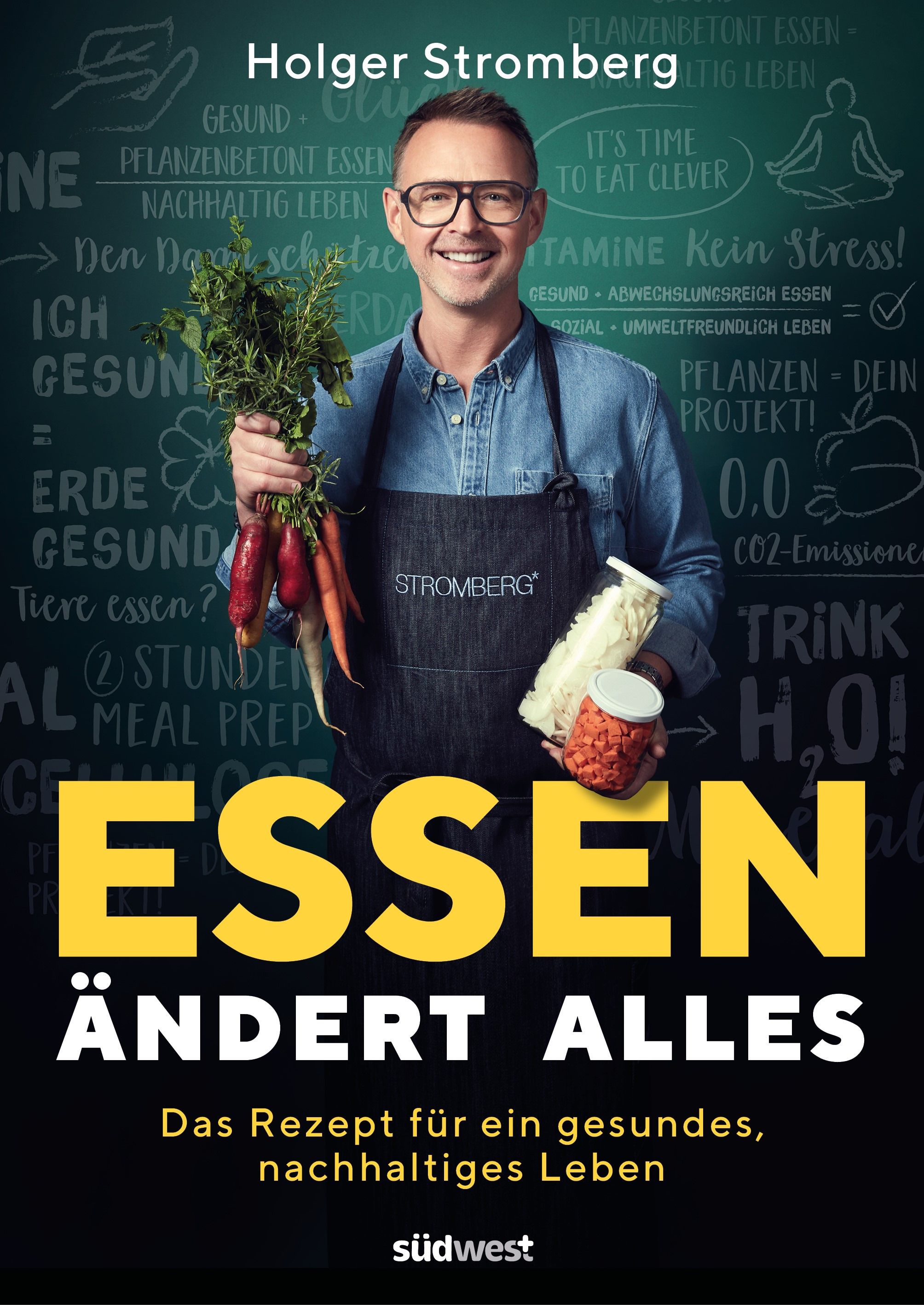 Buchcover: Essen ändert alles. Autor Holger Stromberg hält Gemüse. Titel in Gelb. Südwest-Verlag.