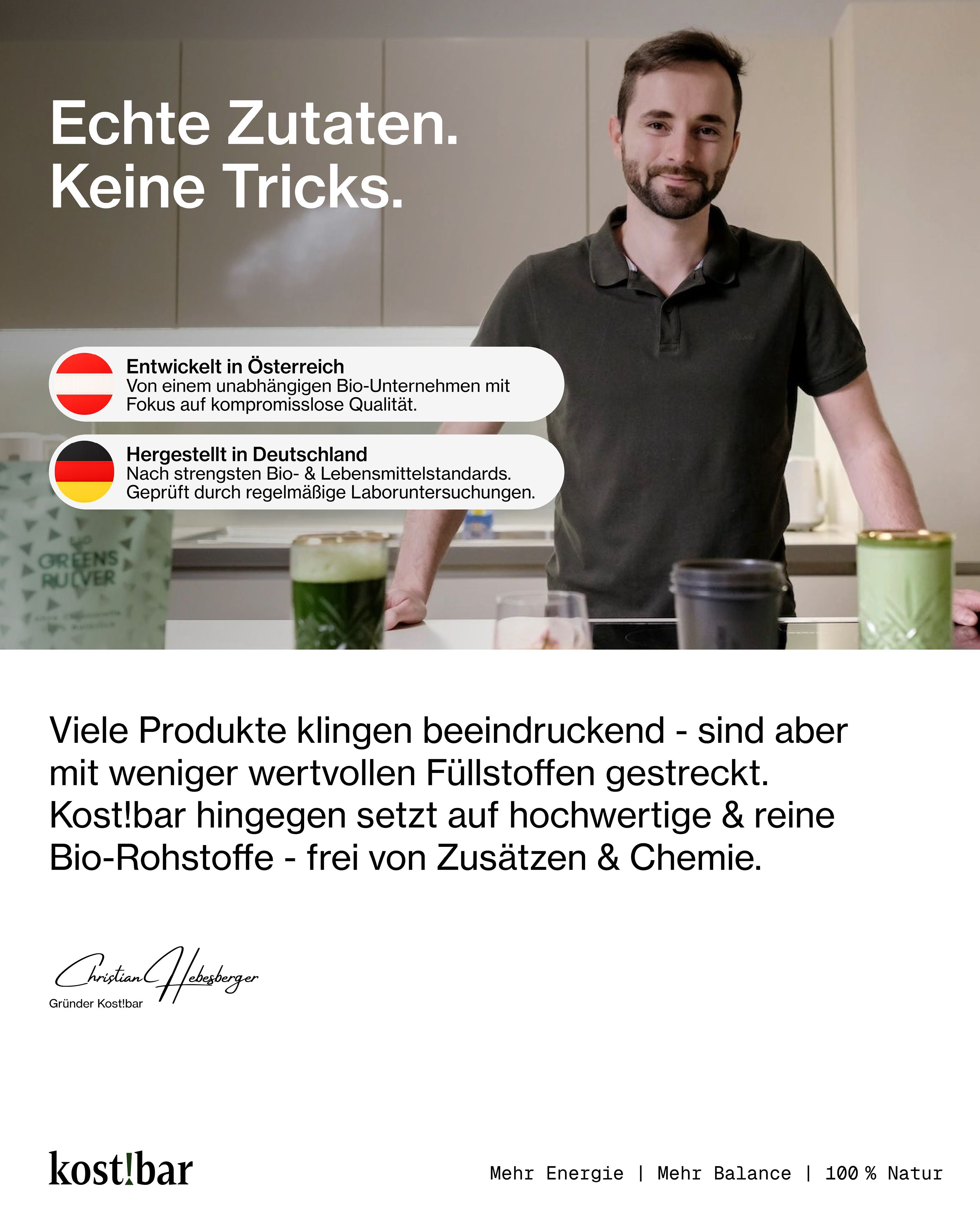Mann mit Bart. Text: Echte Zutaten. Keine Tricks. Entwickelt in Österreich. Hergestellt in Deutschland. Kost!bar Logo.